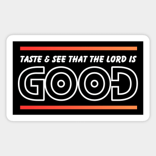 Taste And See That The Lord is Good | Christian Magnet